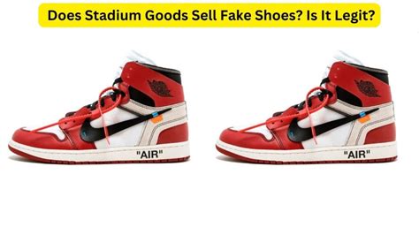 do stadium goods sell fake shoes|is stadium goods a scam.